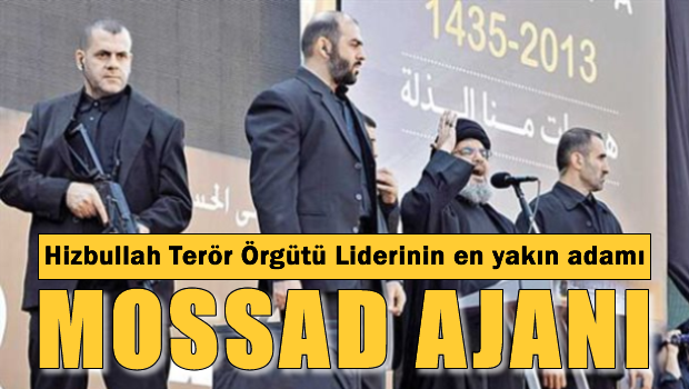 Hizbullah Liderinin en yakın adamı MOSSAD AJANI