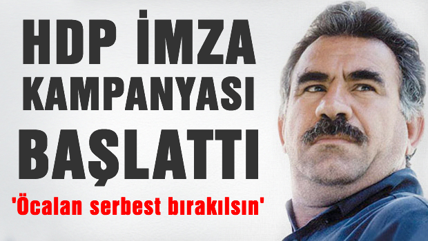 HDP'liler 'Öcalan serbest bırakılsın' diye İmza kampanyası başlattılar