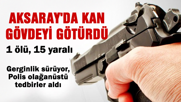 Aksaray'da kan gövdeyi götürdü: 1 ölü, 15 yaralı!