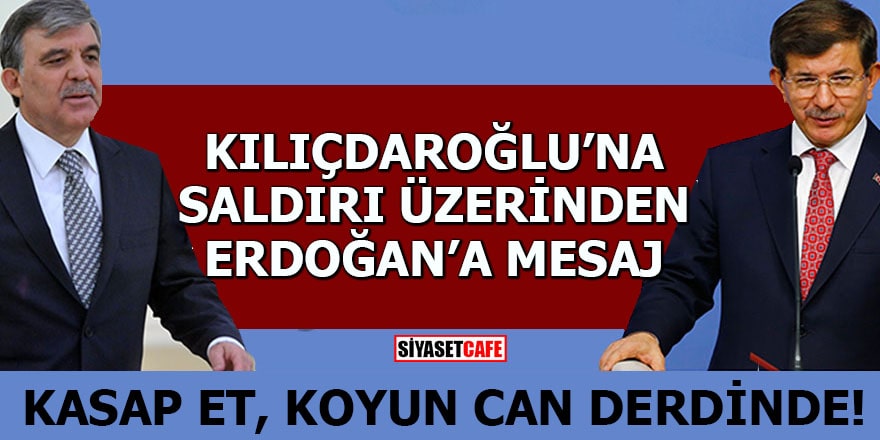 Kılıçdaroğlu'na saldırı üzerinden Erdoğan'a mesaj  Kasap et, koyun can derdinde!
