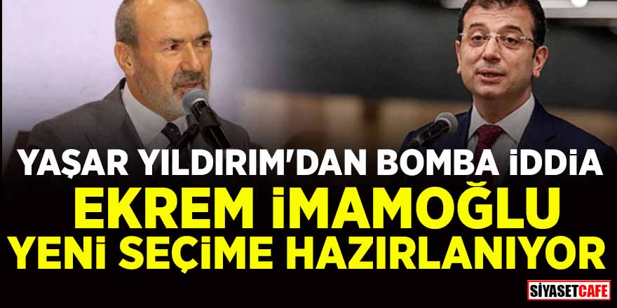 MHP'li Yaşar Yıldırım'dan bomba iddia: Ekrem İmamoğlu yeni seçime hazırlanıyor