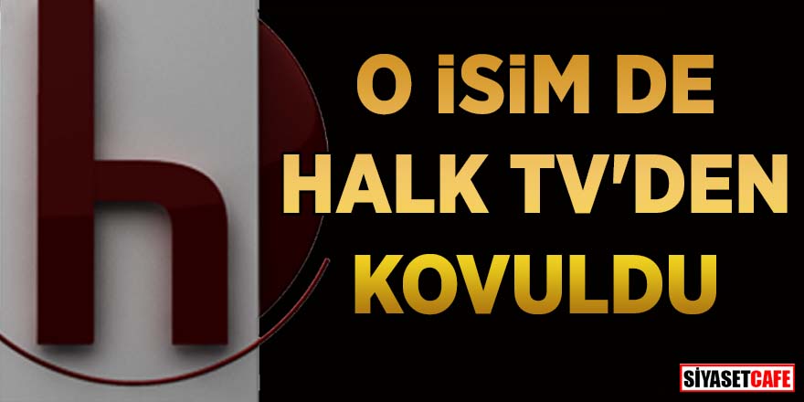O isim de Halk TV’den kovuldu
