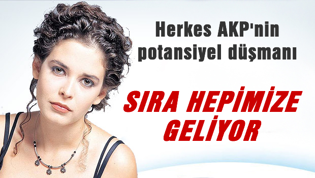 AKP'li olmaya herkes potansiyel düşman ilan edildi