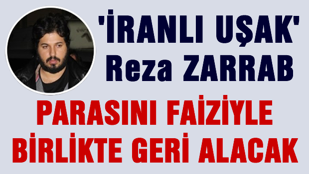 Reza Zarrab'ın parası faiziyle iade