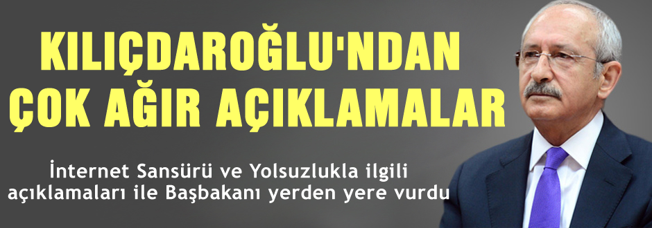 Kılıçdaroğlu'ndan çok ağır eleştiriler