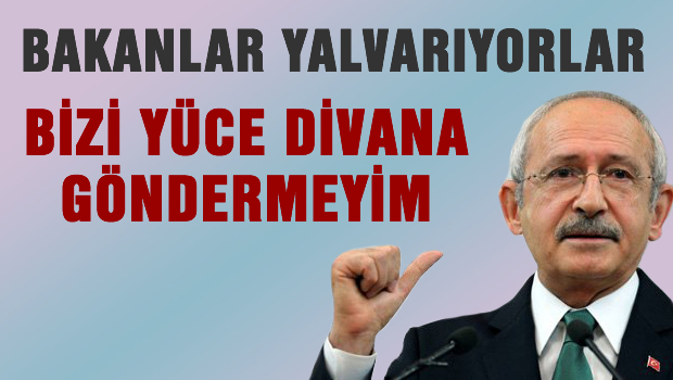 Bakanlar yalvarıyorlar 'Bizi Yüce Divana göndermeyin'