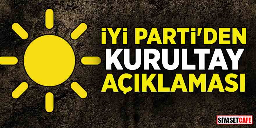 İYİ Parti'den kurultay açıklaması: 'Ben kurucu bilmem neyim' diyor