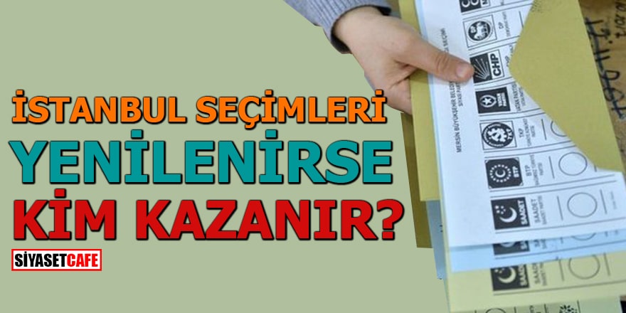 İstanbul seçimleri yenilenirse kim kazanır?