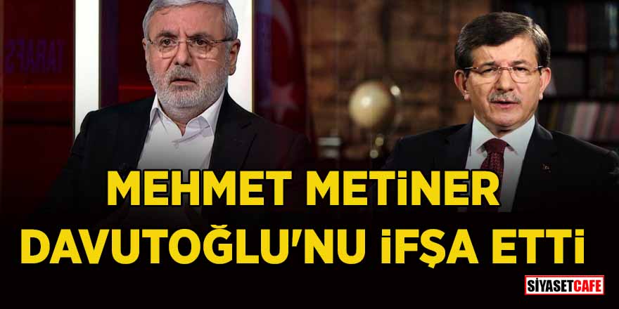 Mehmet Metiner, Davutoğlu'nu ifşa etti
