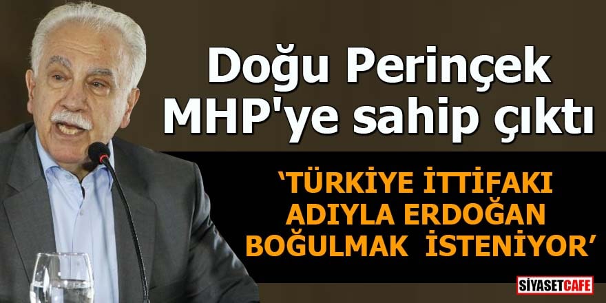 Doğu Perinçek MHP'ye sahip çıktı Türkiye İttifakı adıyla Erdoğan boğulmak isteniyor