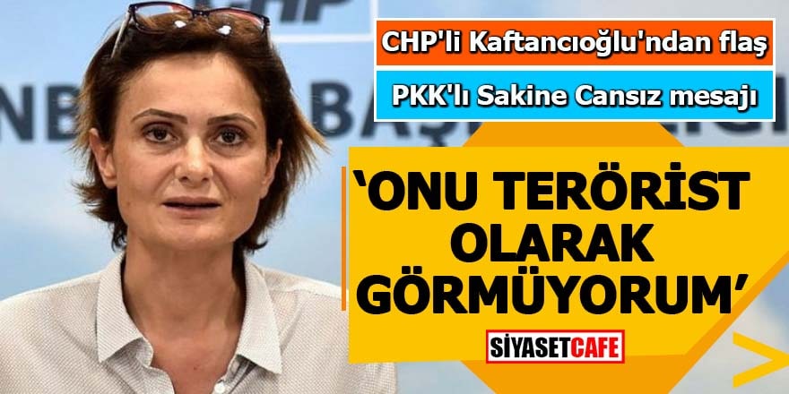 CHP'li Kaftancıoğlu'ndan flaş PKK'lı Sakine Cansız mesajı