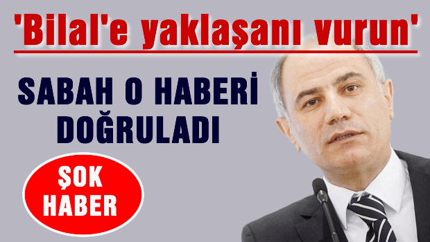 Efkan Ala, Bilal'i 25 Aralık'ta 'vur' emriyle korumuş!