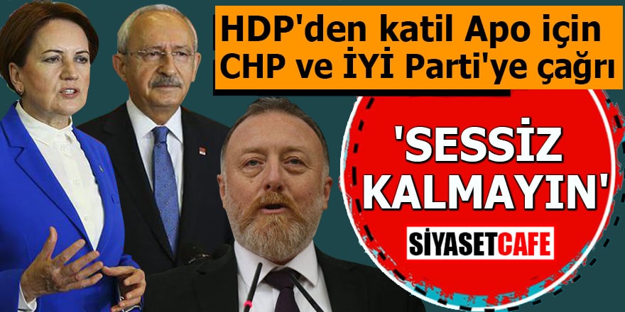 HDP'den katil Apo için CHP ve İYİ Parti'ye çağrı  'Sessiz kalmayın'