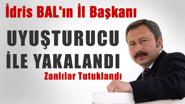 İdris Bal'ın il başkanına uyuşturucu baskını!