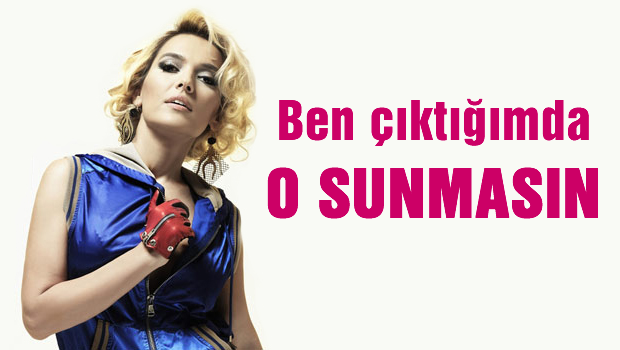 Demet Akalın: Ben çıktığımda o sunmasın