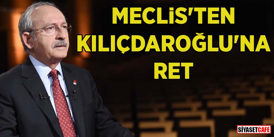 Meclis'ten Kemal Kılıçdaroğlu'na ret