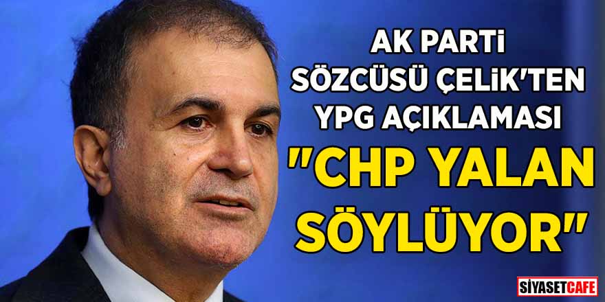 AK Parti Sözcüsü Çelik'ten YPG açıklaması: “CHP yalan söylüyor”