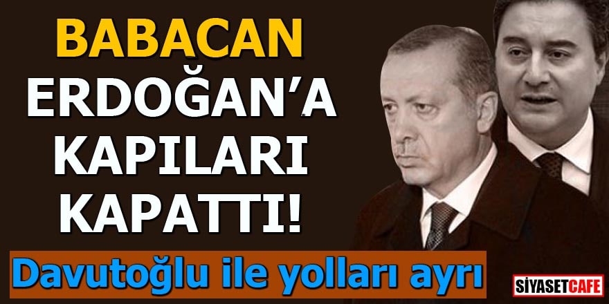 Ali Babacan Erdoğan'a kapıları kapattı Davutoğlu ile yolları ayrı