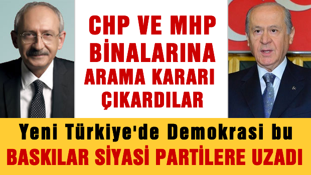 CHP ve MHP binaları için arama kararı