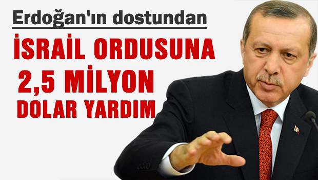 Erdoğan'ın dostundan İsrail ordusuna 2,5 milyon Euro bağış