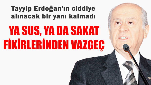 Bahçeli Erdoğan'a veryansın etti