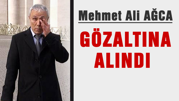 Mehmet Ali Ağca İtalya'da gözaltına alındı!