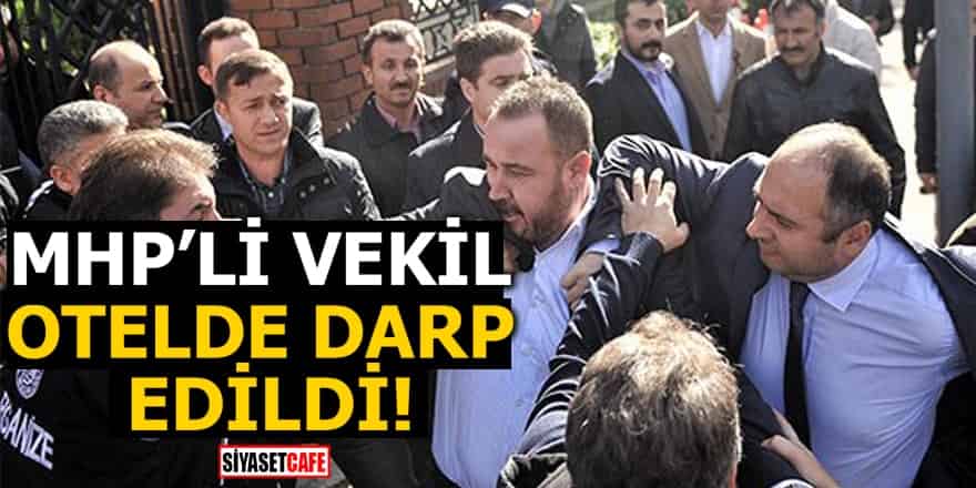 MHP'li vekil Mehmet Bülent Karataş otelde darp edildi