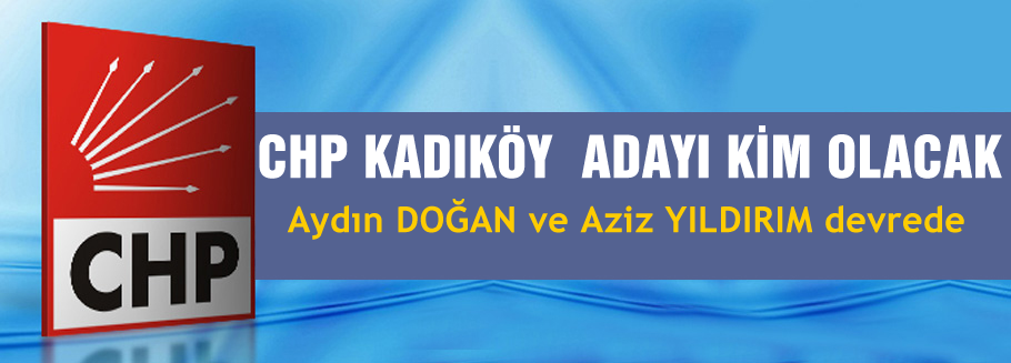 CHP'nin Kadıköy adayı kim olacak?