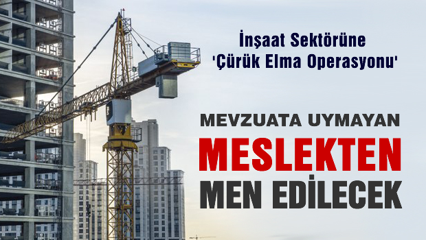 İnşaat Sektörüne 'çürük elma operasyonu'