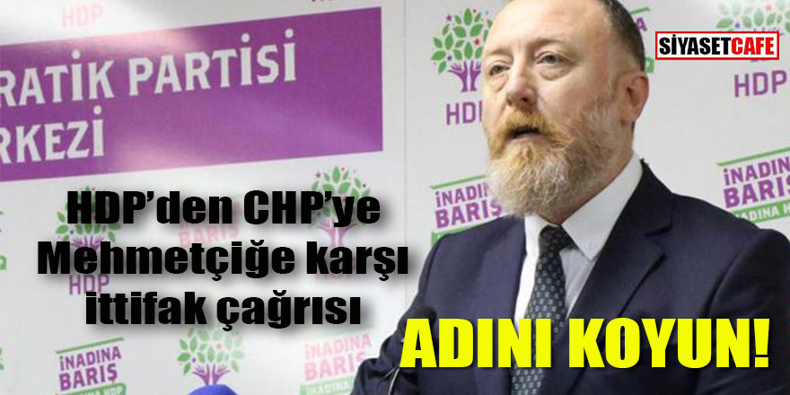 HDP’den CHP’ye Mehmetçiğe karşı ittifak çağrısı: Adını koyun!