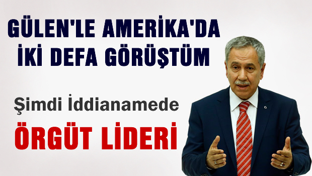 Gülen'le 2 defa Amerika'da görüştüm, İddianame'de 'Örgüt Lideri'