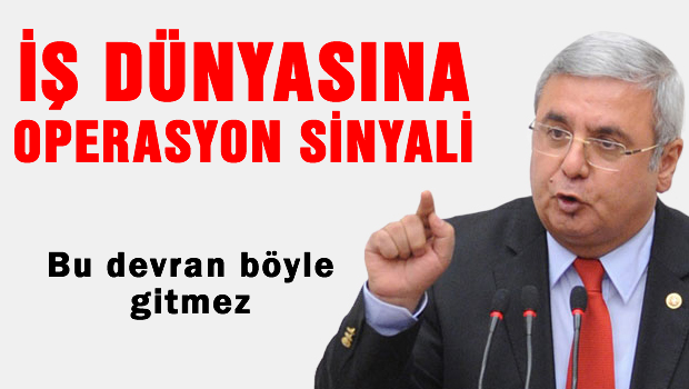 'İş dünyasına da operasyon yapılacak'