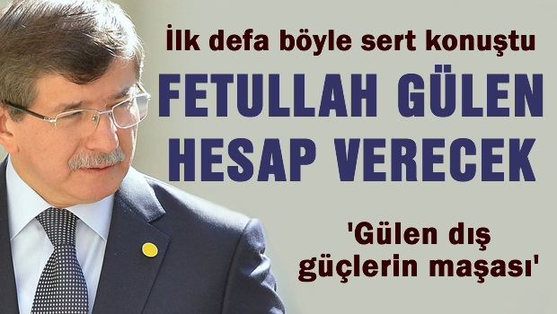 'Fetullah Gülen hesap verecek'