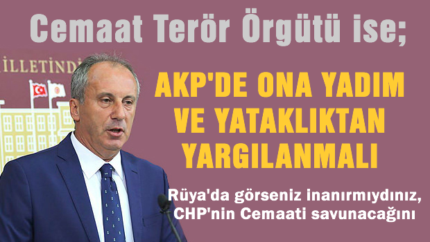 Muharrem İnce 'Cemaat terör örgütüyse...'