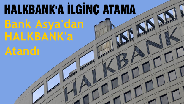 Bank Asya'dan Halk Bank'a atama