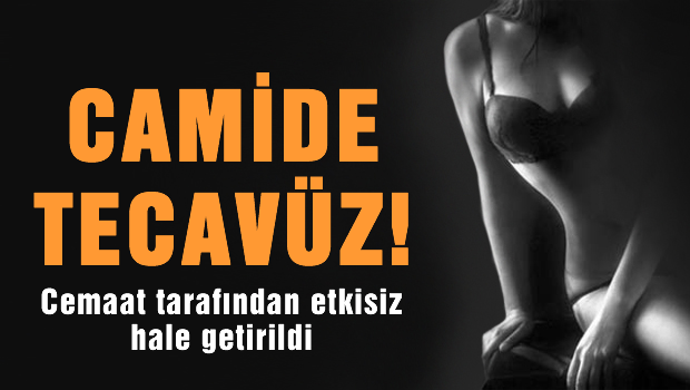 'Camide tecavüz girişimi'
