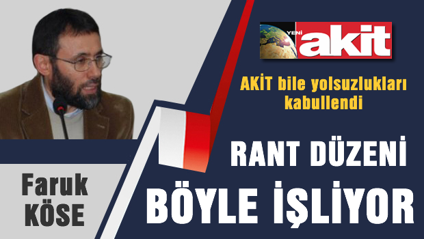 Yeni Akit yazarı 'rant düzenini' yazdı