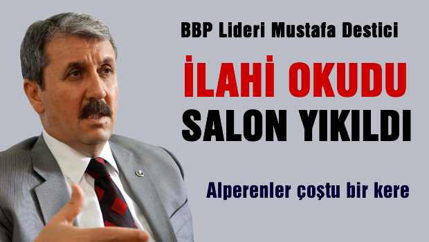 BBP Lideri Destici İlahi okudu salon yıkıldı