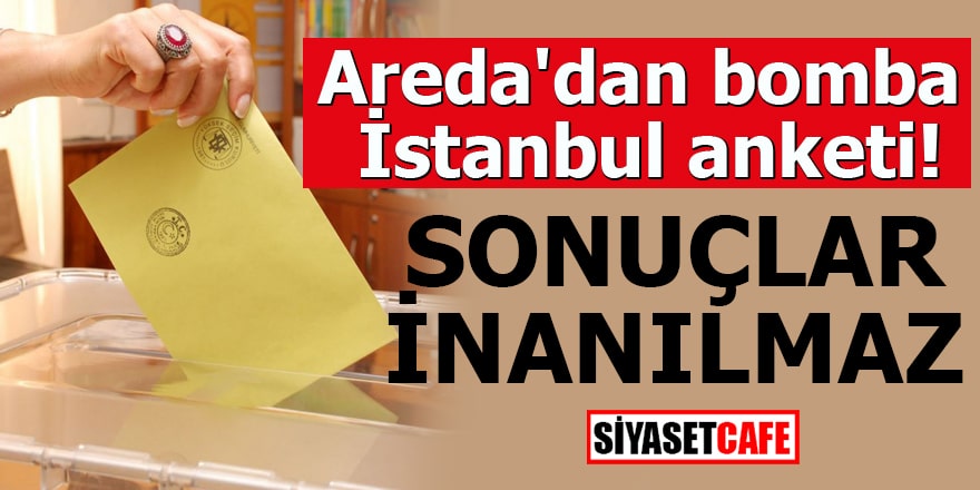 Areda'dan bomba İstanbul anketi! Sonuçlar inanılmaz