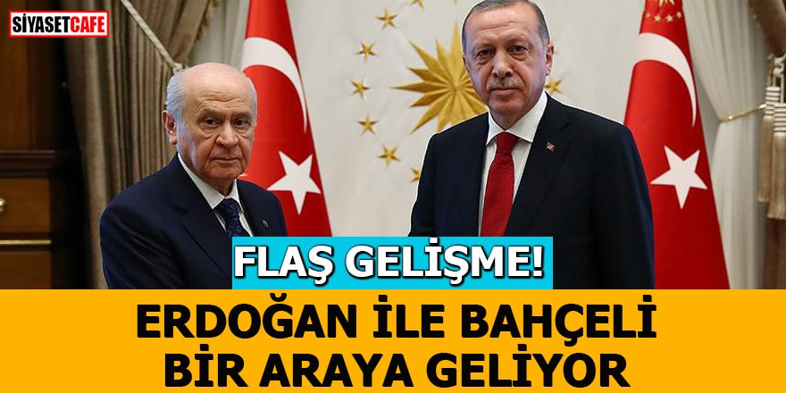FLAŞ GELİŞME! Erdoğan ile Bahçeli bir araya geliyor