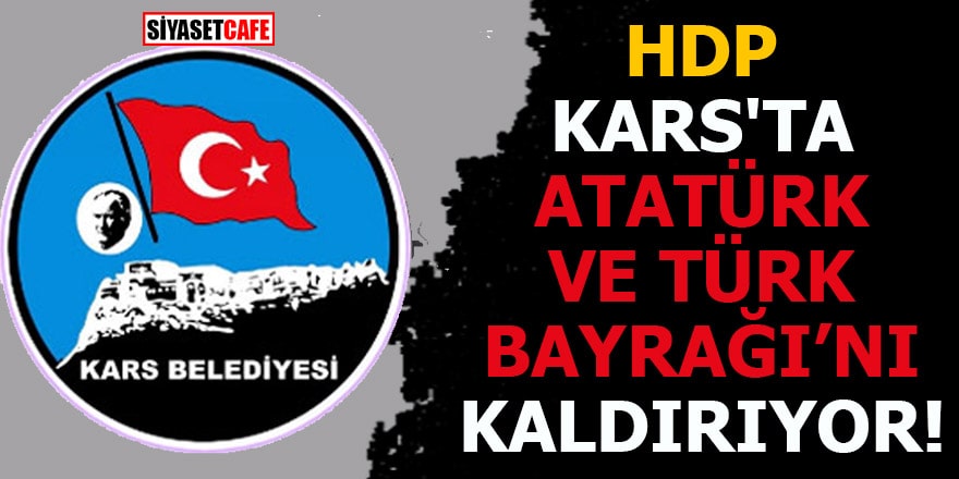 HDP Kars'ta Atatürk ve Türk Bayrağı'nı kaldırıyor