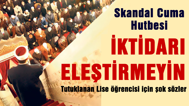 Cuma hutbesinde 'iktidarı eleştirmeyin' vaazı
