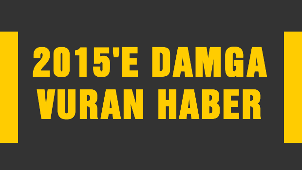 2015' DAMGA VURAN HABER