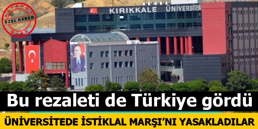 Bu rezaleti de Türkiye gördü Üniversitede İstiklal Marşı'nı yasakladılar