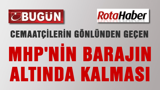 Cemaatin yazarları 'MHP barajın altında kalacak'