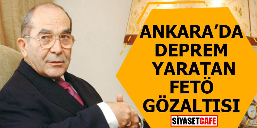 Ankara'da deprem yaratan FETÖ gözaltısı