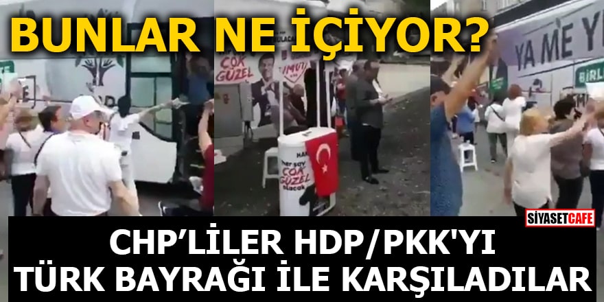 CHP'liler HDP/PKK'yı Türk Bayrağı ile karşıladılar