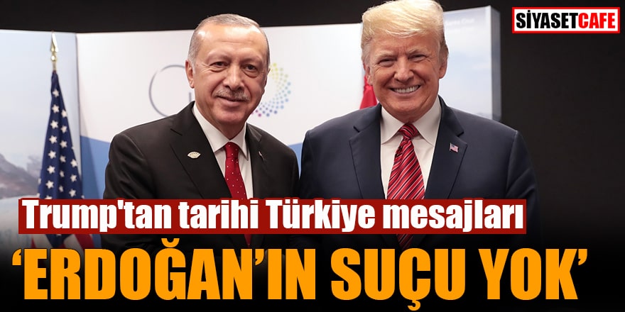 Trump'tan tarihi Türkiye mesajları "Erdoğan'ın suçu yok"