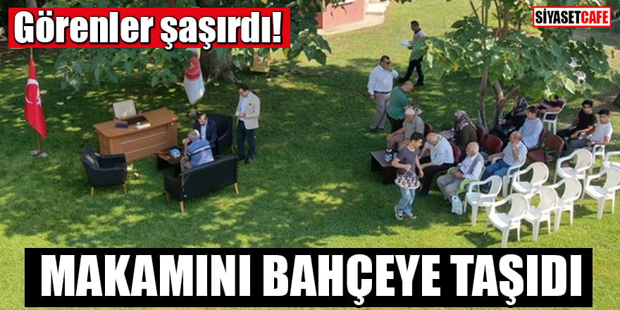 Görenler şaşırdı! Belediye başkanı makamını bahçeye taşıdı