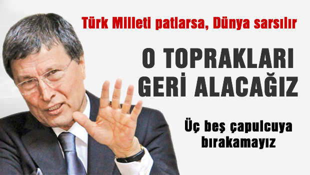 O Topraklar kanla geri alınacak